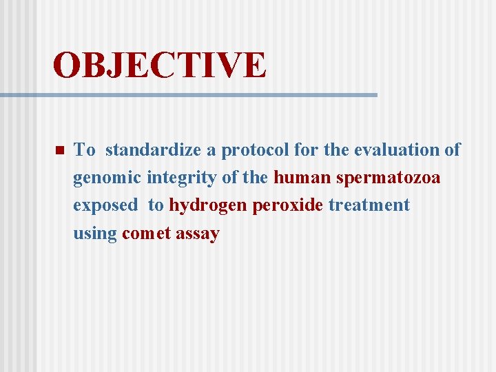 OBJECTIVE n To standardize a protocol for the evaluation of genomic integrity of the