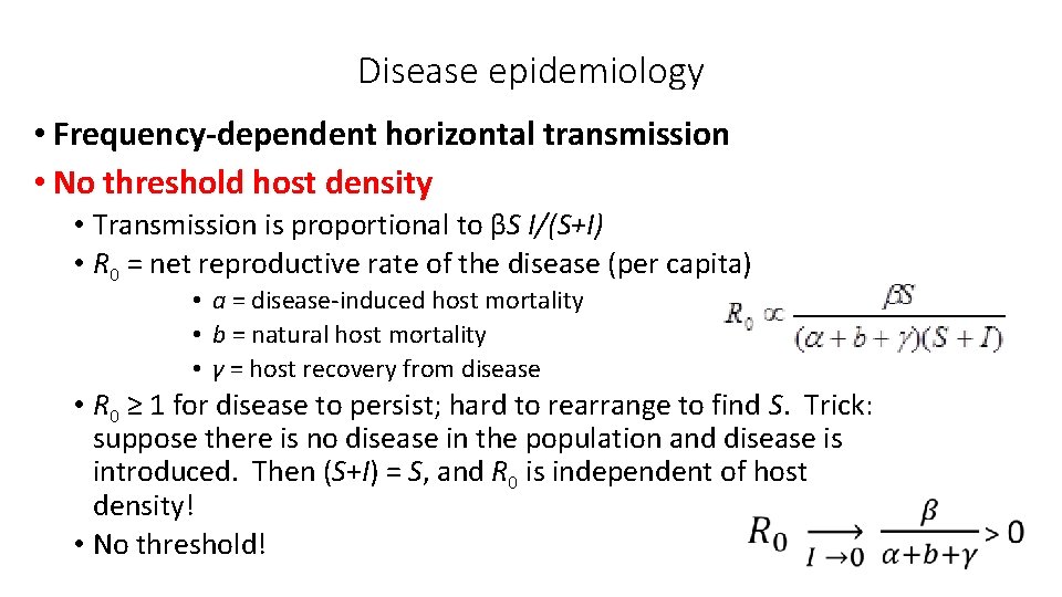 Disease epidemiology • Frequency-dependent horizontal transmission • No threshold host density • Transmission is