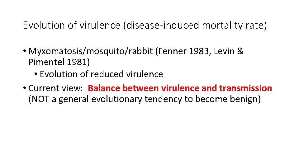 Evolution of virulence (disease-induced mortality rate) • Myxomatosis/mosquito/rabbit (Fenner 1983, Levin & Pimentel 1981)