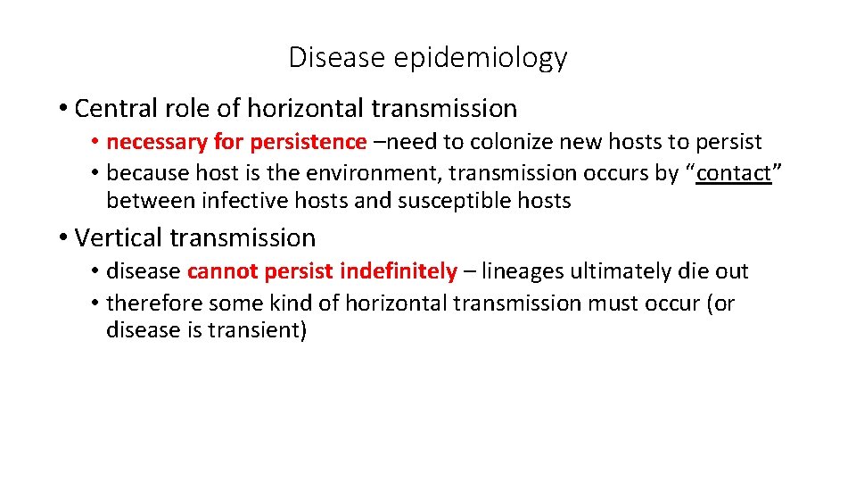 Disease epidemiology • Central role of horizontal transmission • necessary for persistence –need to