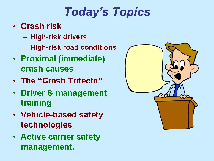 Today’s Topics • Crash risk – High-risk drivers – High-risk road conditions • Proximal