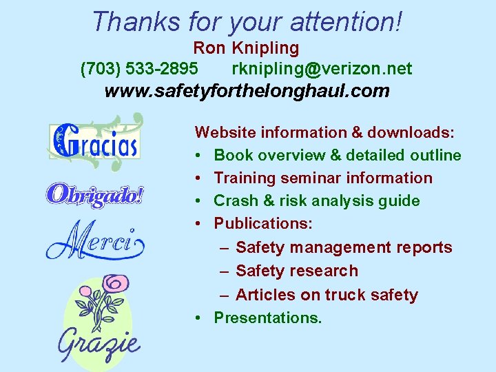 Thanks for your attention! Ron Knipling (703) 533 -2895 rknipling@verizon. net www. safetyforthelonghaul. com