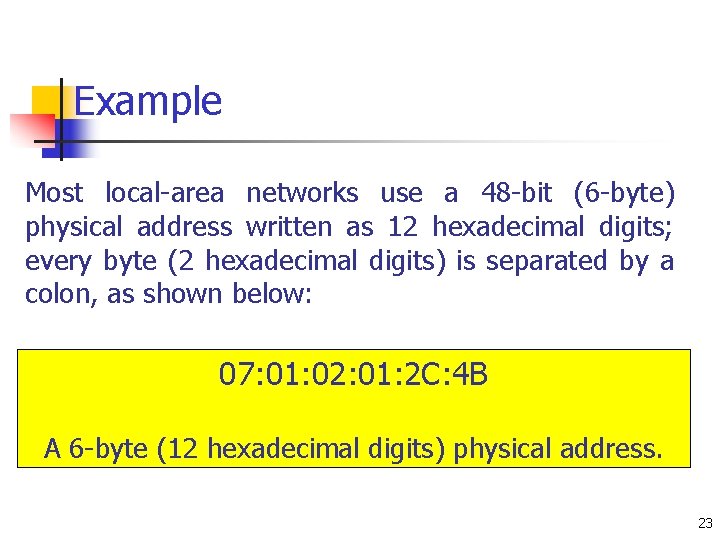 Example Most local-area networks use a 48 -bit (6 -byte) physical address written as