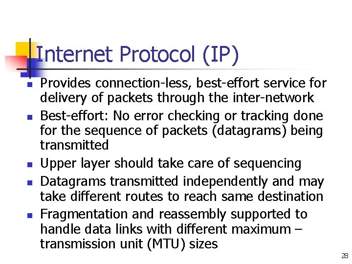 Internet Protocol (IP) n n n Provides connection-less, best-effort service for delivery of packets