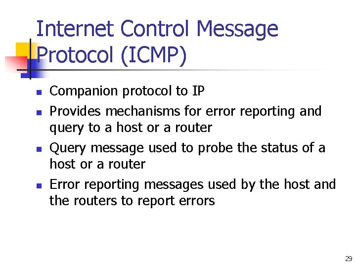 Internet Control Message Protocol (ICMP) n n Companion protocol to IP Provides mechanisms for