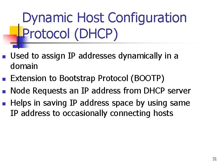 Dynamic Host Configuration Protocol (DHCP) n n Used to assign IP addresses dynamically in