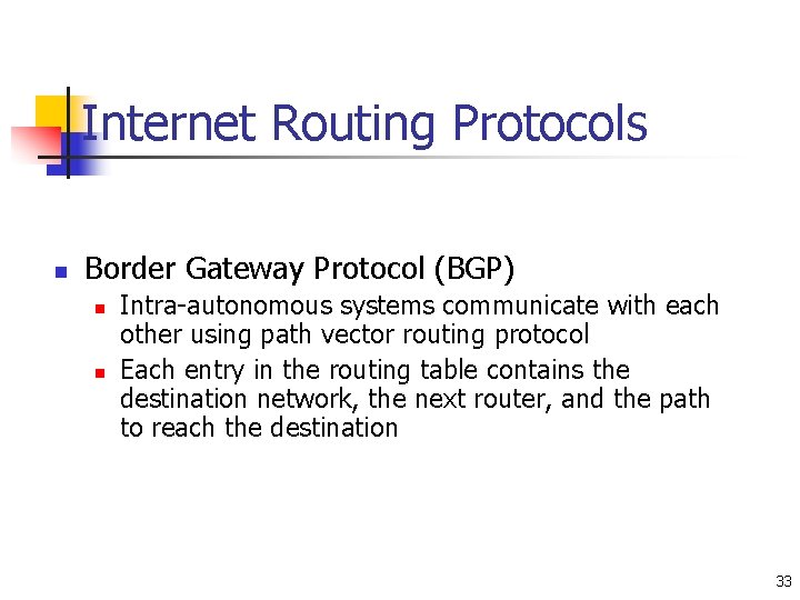 Internet Routing Protocols n Border Gateway Protocol (BGP) n n Intra-autonomous systems communicate with