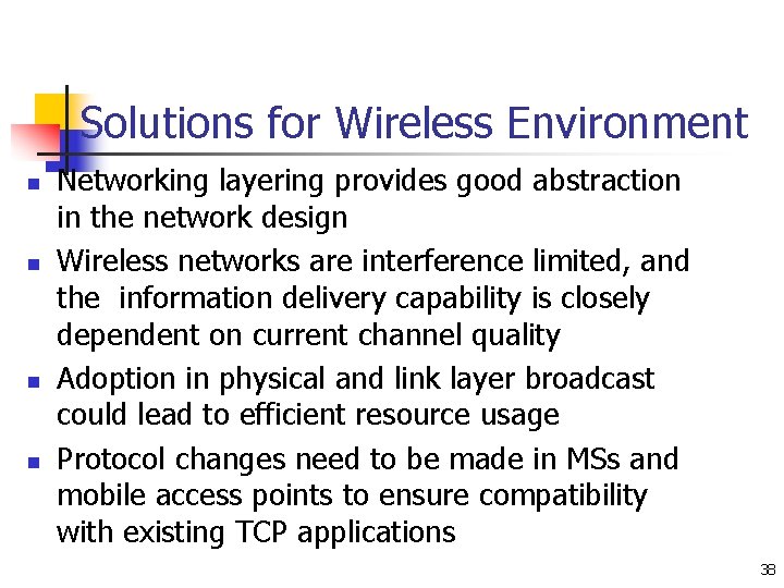 Solutions for Wireless Environment n n Networking layering provides good abstraction in the network