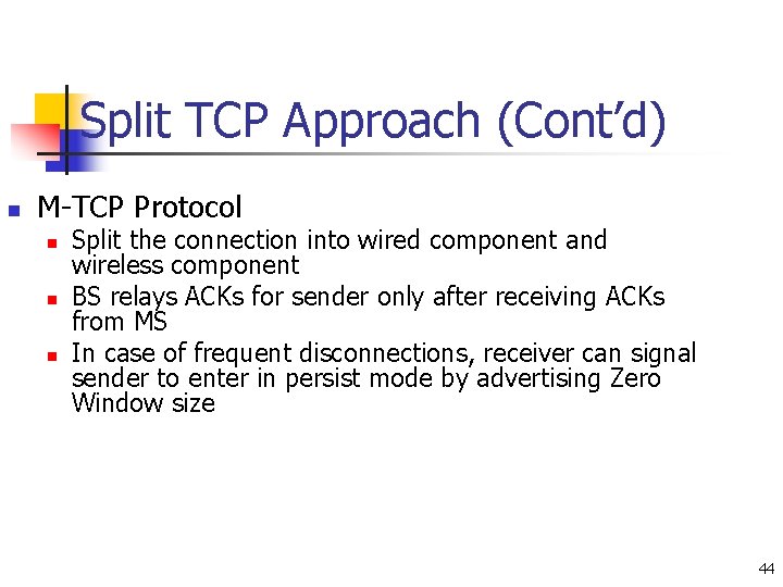 Split TCP Approach (Cont’d) n M-TCP Protocol n n n Split the connection into