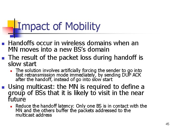 Impact of Mobility n n Handoffs occur in wireless domains when an MN moves