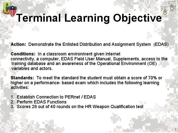 Terminal Learning Objective Action: Demonstrate the Enlisted Distribution and Assignment System (EDAS) Conditions: In