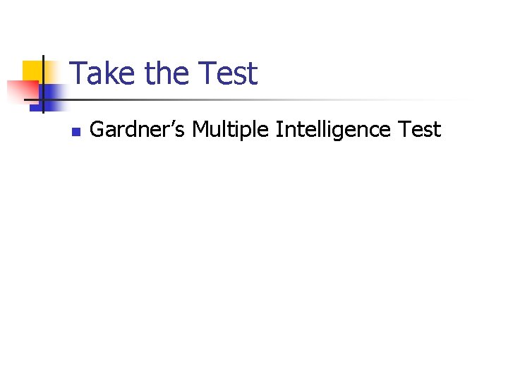 Take the Test n Gardner’s Multiple Intelligence Test 