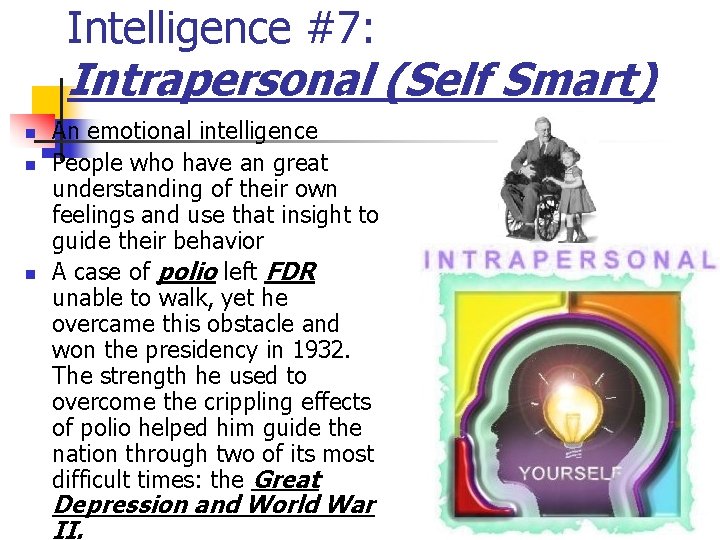 Intelligence #7: Intrapersonal (Self Smart) n n n An emotional intelligence People who have
