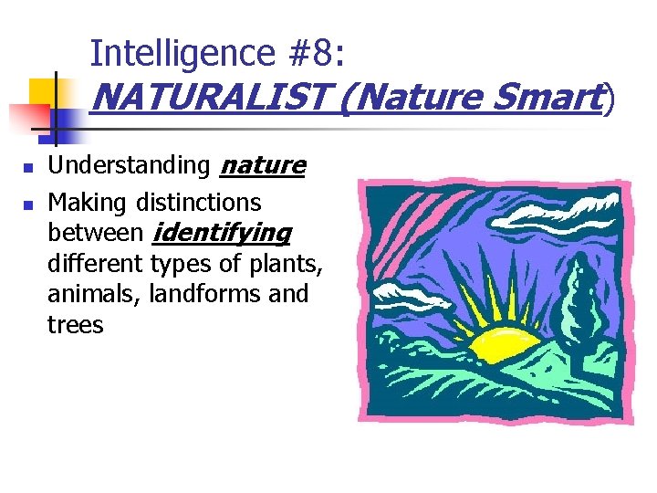 Intelligence #8: NATURALIST (Nature Smart) n n Understanding nature Making distinctions between identifying different