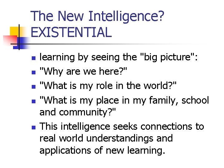 The New Intelligence? EXISTENTIAL n n n learning by seeing the "big picture": "Why