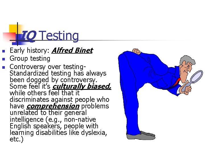 IQ Testing n n n Early history: Alfred Binet Group testing Controversy over testing.