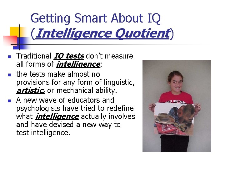 Getting Smart About IQ (Intelligence Quotient) n n n Traditional IQ tests don’t measure