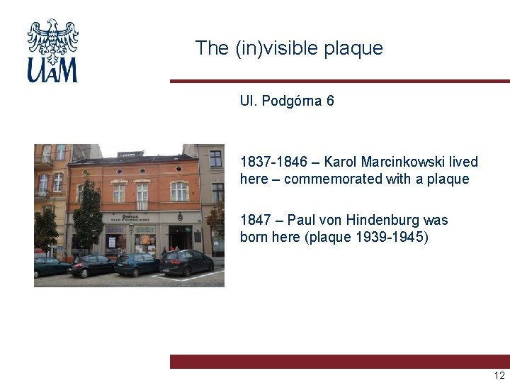 The (in)visible plaque Ul. Podgórna 6 1837 -1846 – Karol Marcinkowski lived here –