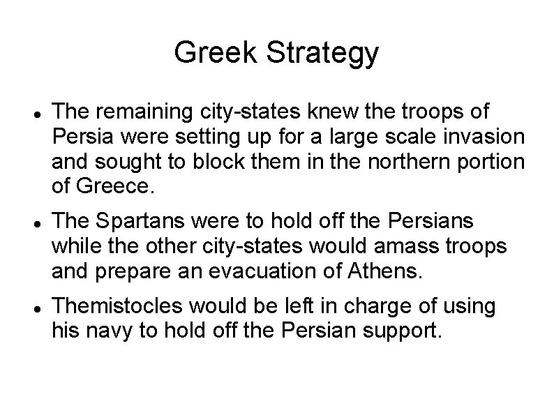 Greek Strategy The remaining city-states knew the troops of Persia were setting up for
