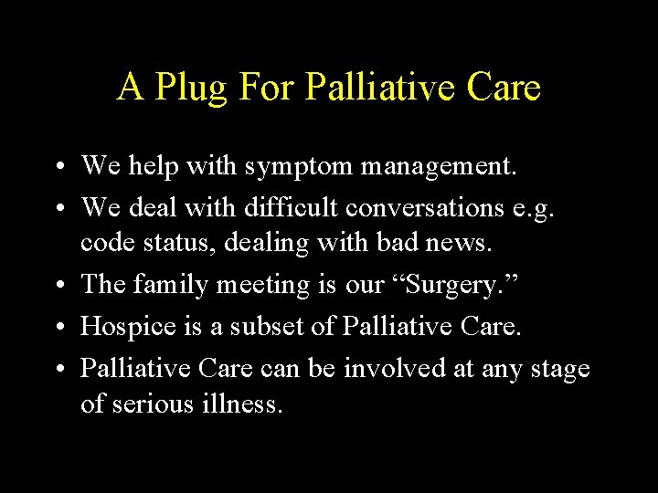 A Plug For Palliative Care • We help with symptom management. • We deal