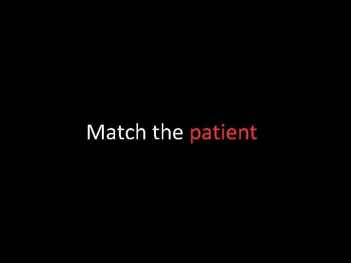 Match the patient 