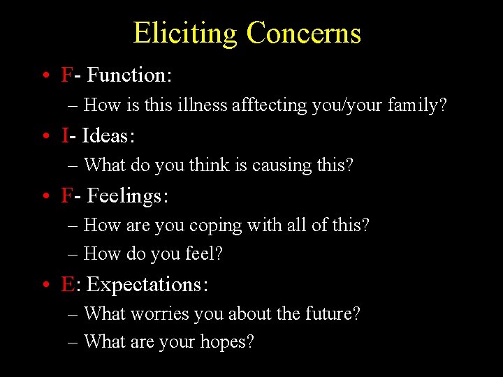 Eliciting Concerns • F- Function: – How is this illness afftecting you/your family? •