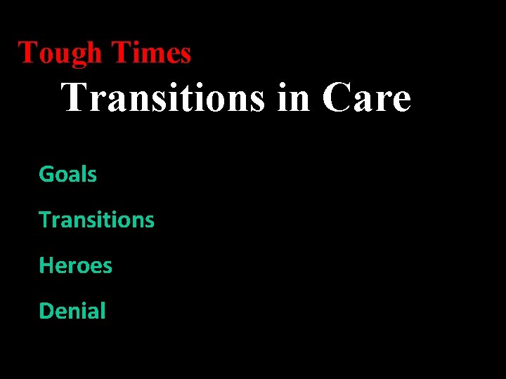 Tough Times Transitions in Care Goals Transitions Heroes Denial 