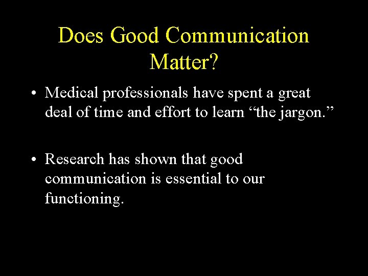 Does Good Communication Matter? • Medical professionals have spent a great deal of time