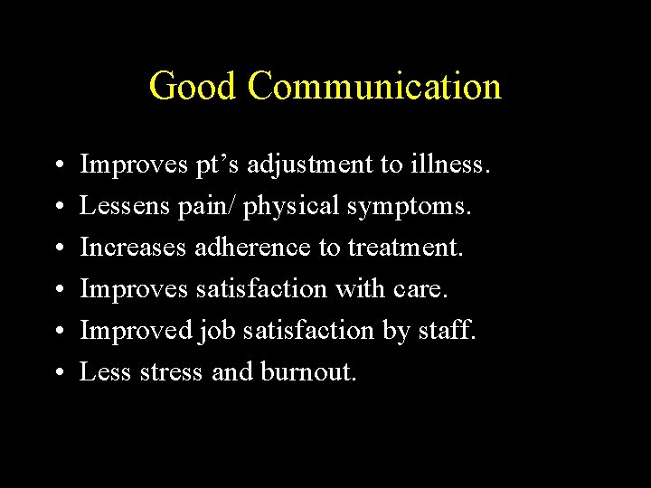 Good Communication • • • Improves pt’s adjustment to illness. Lessens pain/ physical symptoms.