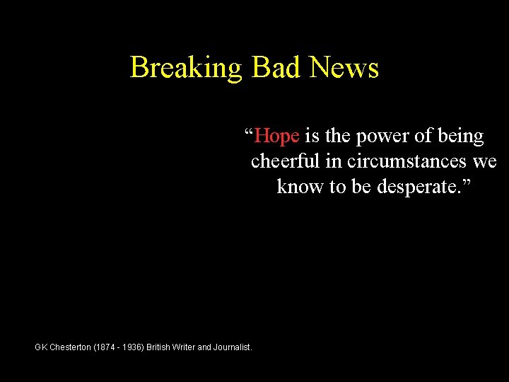 Breaking Bad News “Hope is the power of being cheerful in circumstances we know