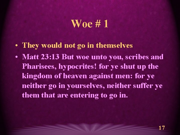 Woe # 1 • They would not go in themselves • Matt 23: 13