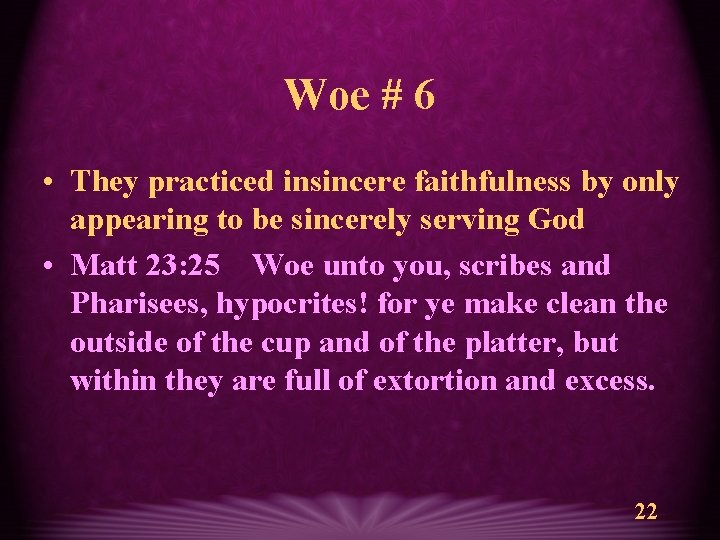 Woe # 6 • They practiced insincere faithfulness by only appearing to be sincerely