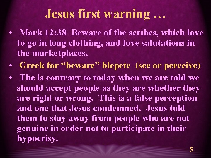 Jesus first warning … • Mark 12: 38 Beware of the scribes, which love