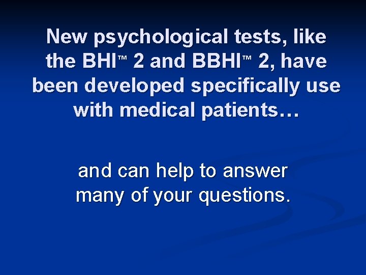 New psychological tests, like the BHI™ 2 and BBHI™ 2, have been developed specifically