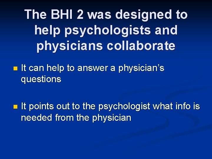 The BHI 2 was designed to help psychologists and physicians collaborate n It can
