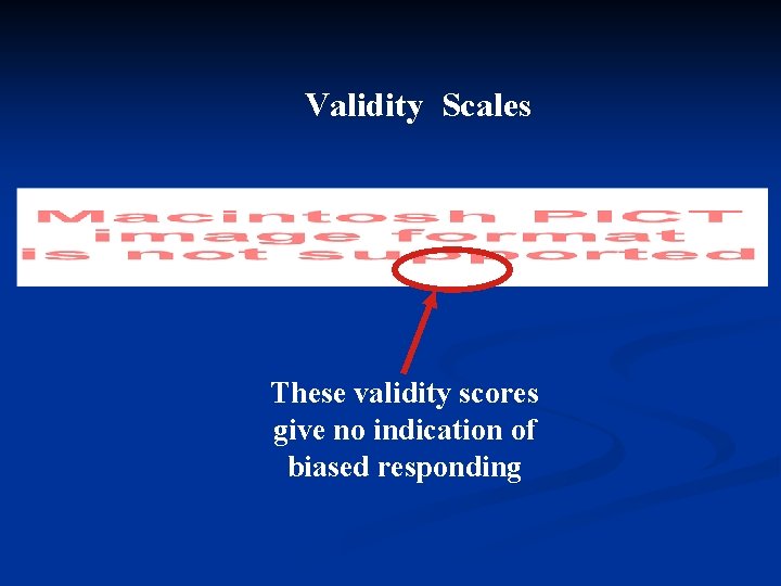 Validity Scales These validity scores give no indication of biased responding 