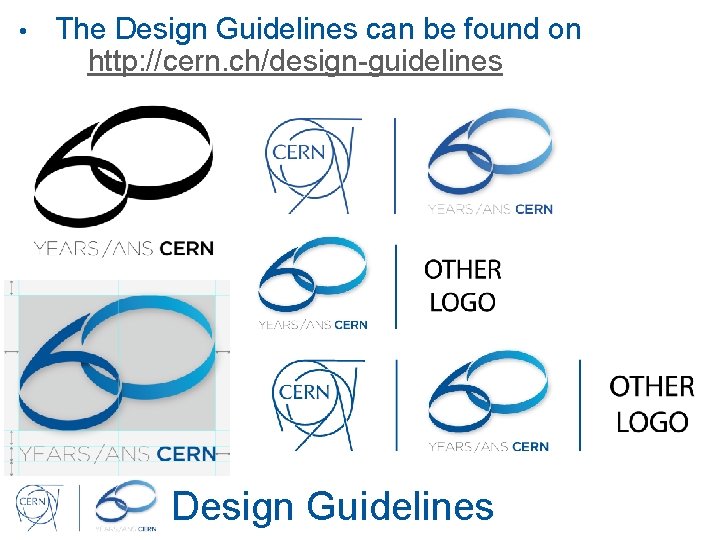  • The Design Guidelines can be found on http: //cern. ch/design-guidelines Design Guidelines
