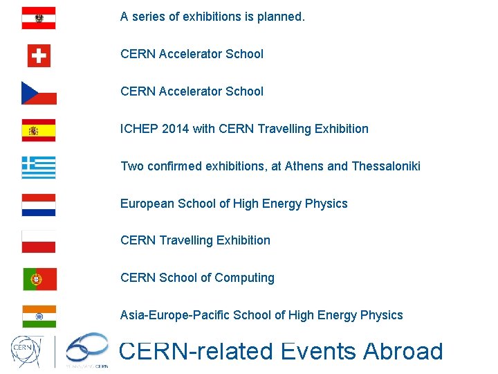 A series of exhibitions is planned. CERN Accelerator School ICHEP 2014 with CERN Travelling