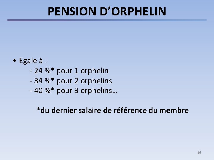 PENSION D’ORPHELIN • Egale à : - 24 %* pour 1 orphelin - 34