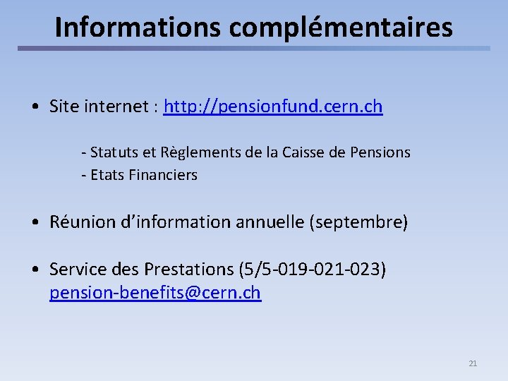 Informations complémentaires • Site internet : http: //pensionfund. cern. ch - Statuts et Règlements