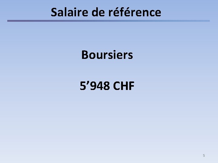 Salaire de référence Boursiers 5’ 948 CHF 5 