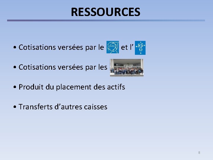 RESSOURCES • Cotisations versées par le et l’ • Cotisations versées par les •