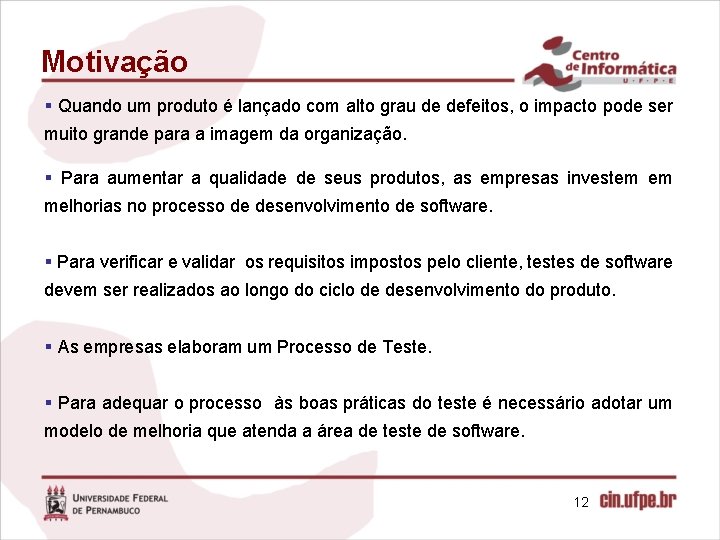 Motivação § Quando um produto é lançado com alto grau de defeitos, o impacto