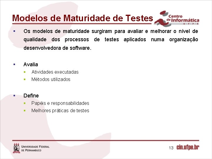 Modelos de Maturidade de Testes § Os modelos de maturidade surgiram para avaliar e