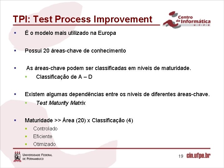 TPI: Test Process Improvement § É o modelo mais utilizado na Europa § Possui