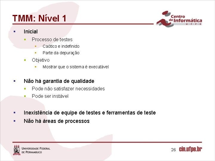 TMM: Nível 1 § Inicial § § Processo de testes § Caótico e indefinido