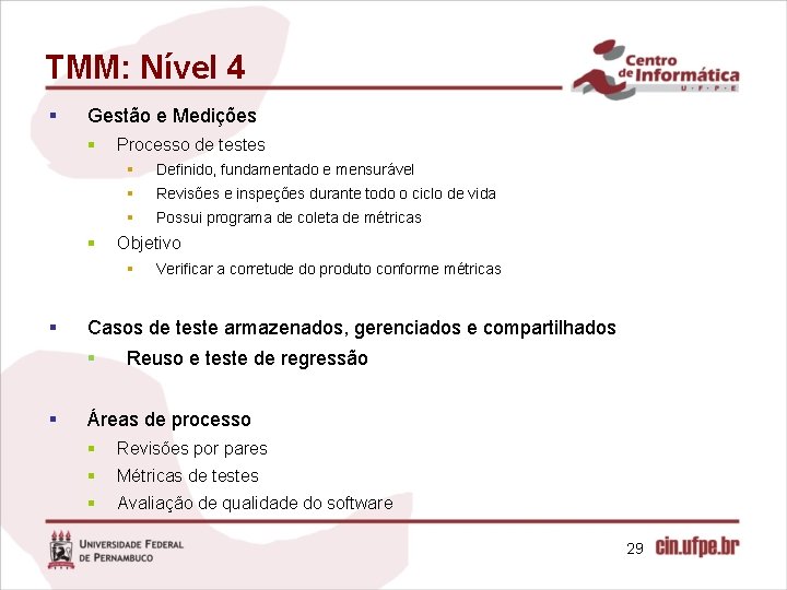 TMM: Nível 4 § Gestão e Medições § § Processo de testes § Definido,