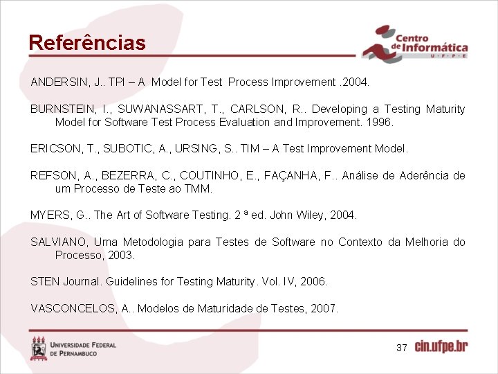Referências ANDERSIN, J. . TPI – A Model for Test Process Improvement. 2004. BURNSTEIN,