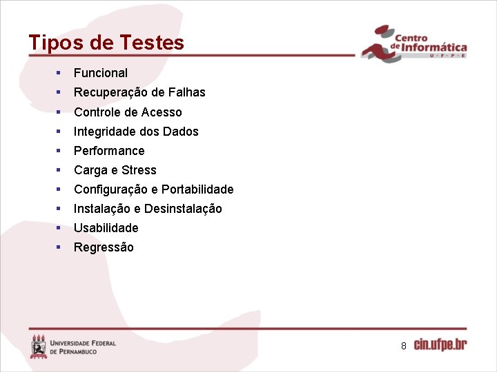 Tipos de Testes § Funcional § Recuperação de Falhas § Controle de Acesso §