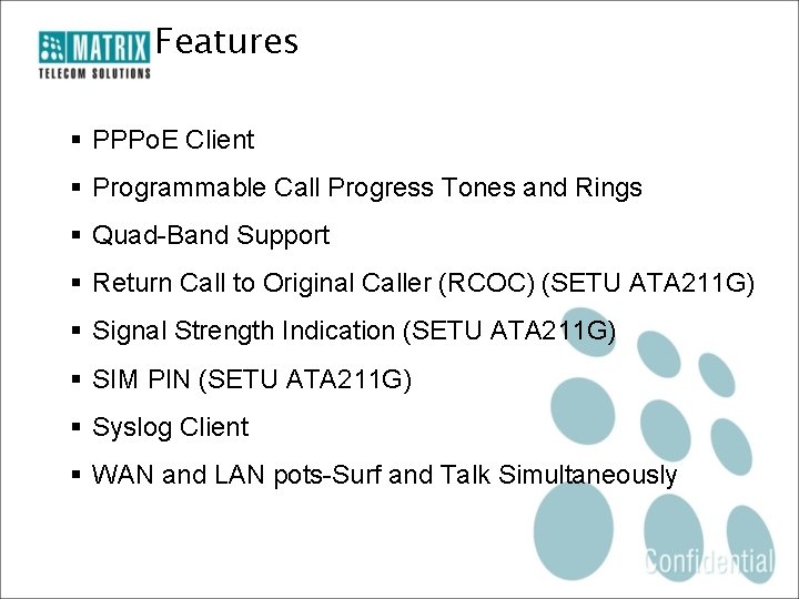 Features § PPPo. E Client § Programmable Call Progress Tones and Rings § Quad-Band